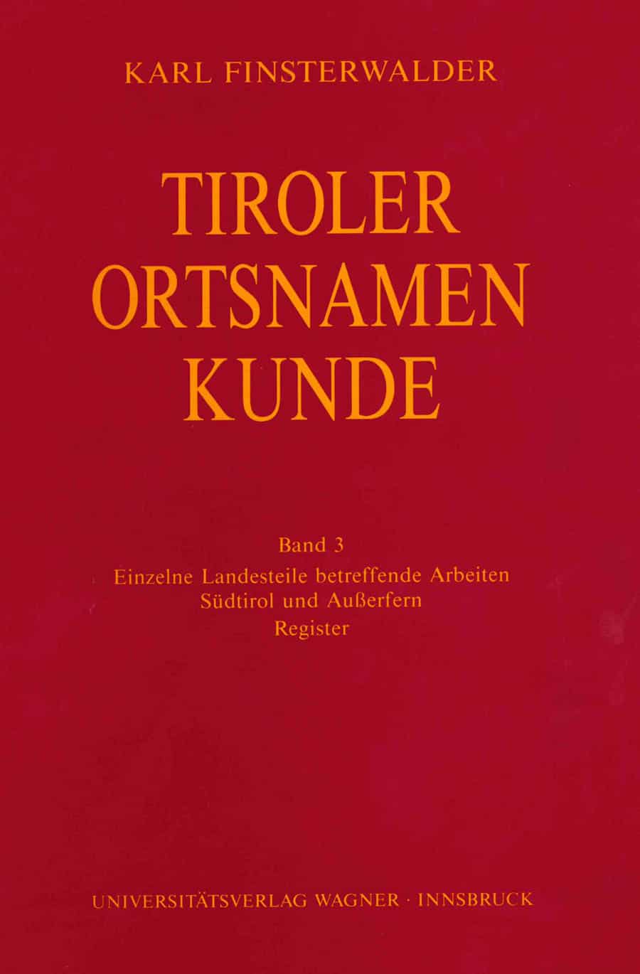 Tiroler Ortsnamenkunde Band 3: Einzelne Landesteile betreffende Arbeiten: Südtirol und Außerfern