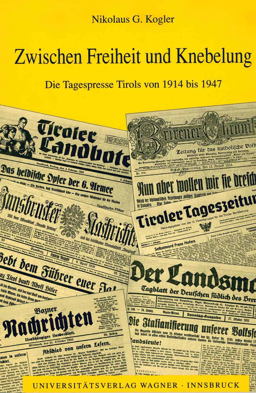 Zwischen Freiheit und Knebelung. Die Tagespresse Tirols von 1914 bis 1947