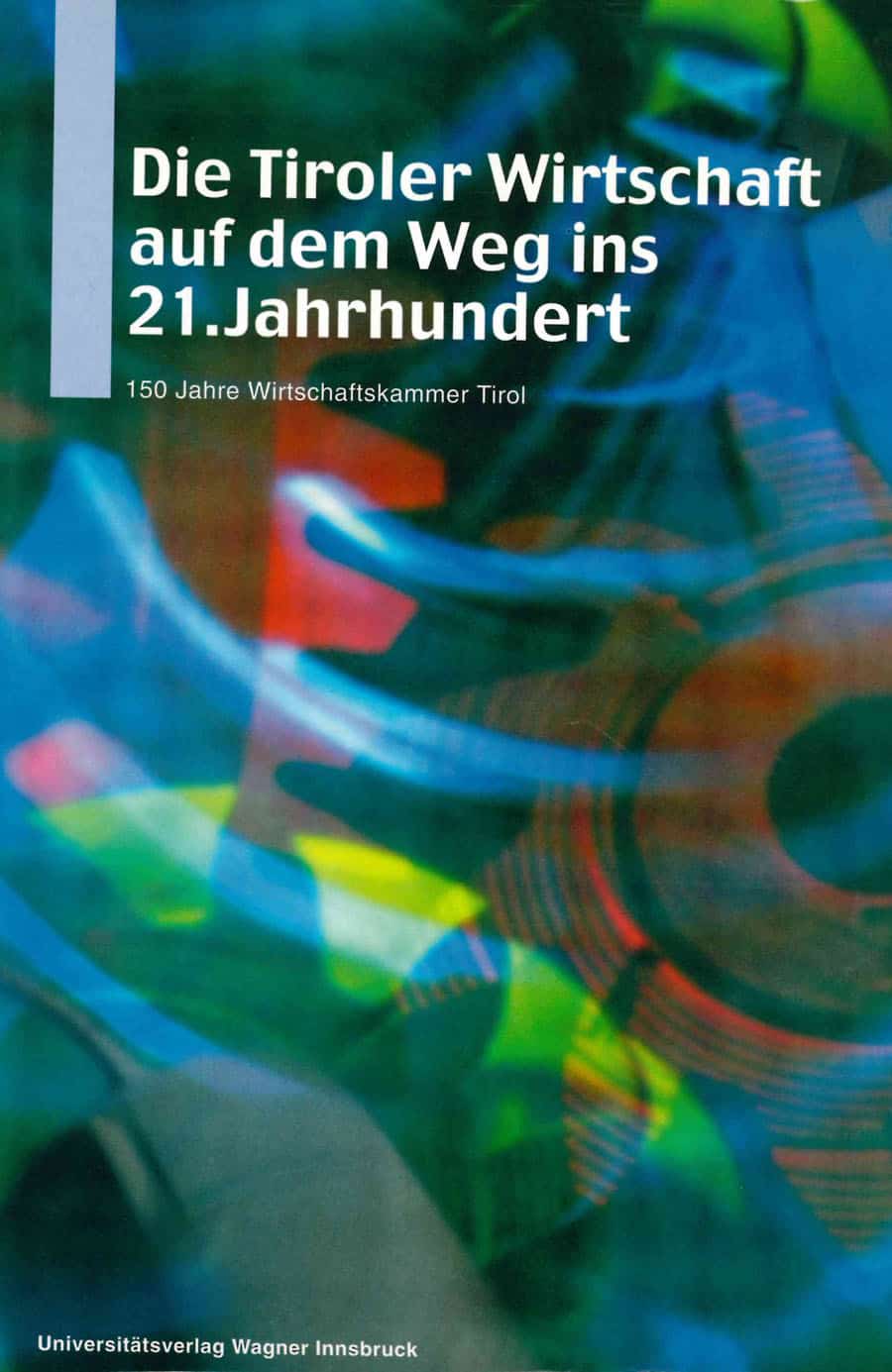 Die Tiroler Wirtschaft auf dem Weg ins 21. Jahrhundert.