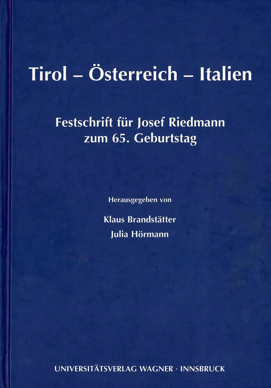 Tirol - Österreich - Italien. Festschrift für Josef Riedmann zum 65. Geburtstag