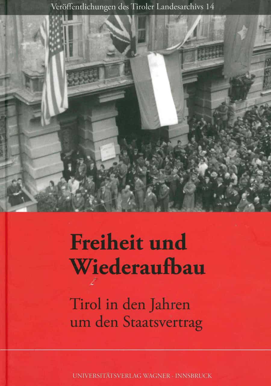 Freiheit und Wiederaufbau. Tirol in den Jahren um den Staatsvertrag