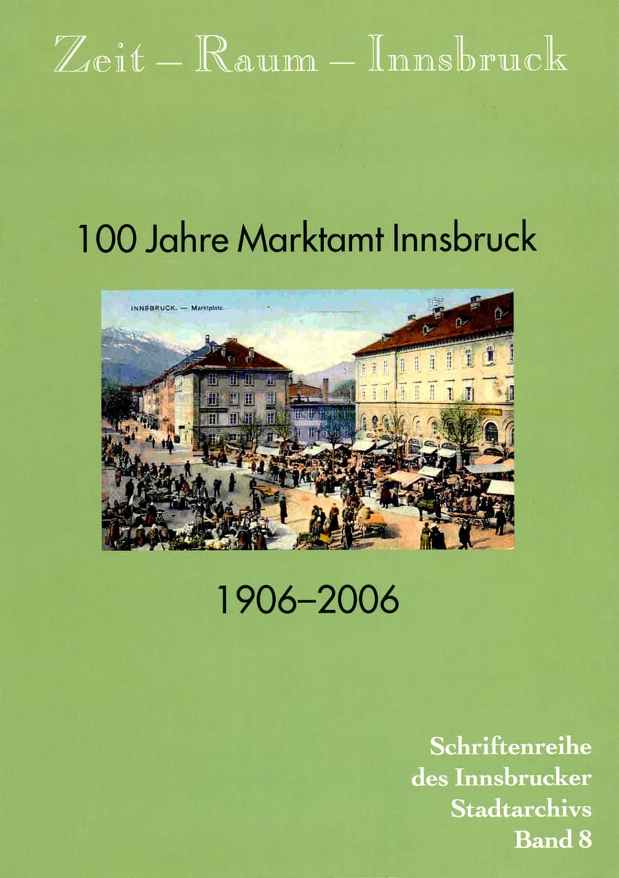 Zeit - Raum - Innsbruck 8
 
100 Jahre Marktamt Innsbruck. 1906-2006