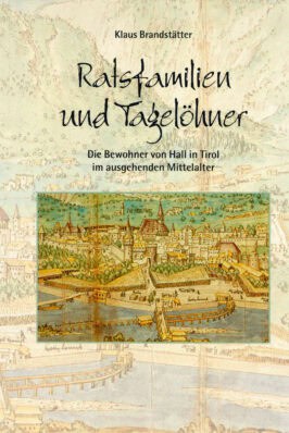 Cover Hardcover Ratsfamilien und Tagelöhner. Die Bewohner von Hall in Tirol im ausgehenden Mittelalter