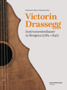 Cover Hardcover Victorin Drassegg, Instrumentenbauer in Bregenz (1782–1847)