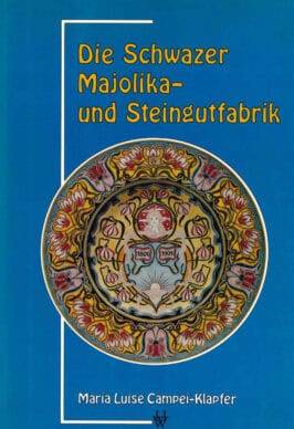 Cover Hardcover Die Schwazer Majolika- und Steingutfabrik 1802–1938